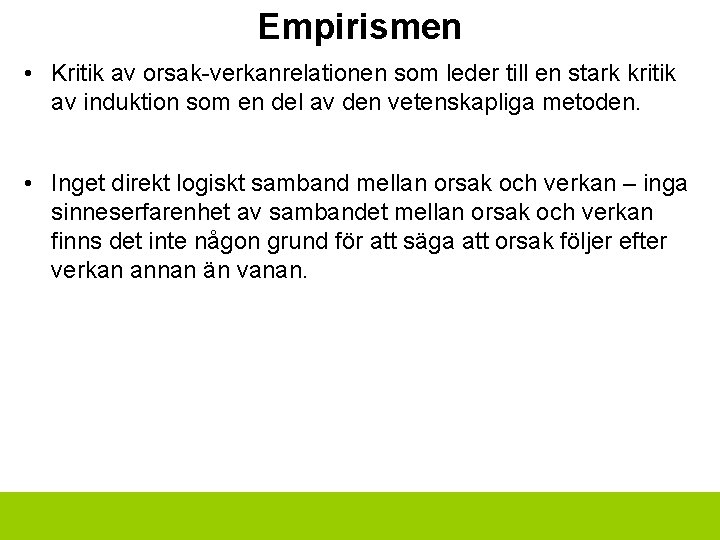 Empirismen • Kritik av orsak-verkanrelationen som leder till en stark kritik av induktion som