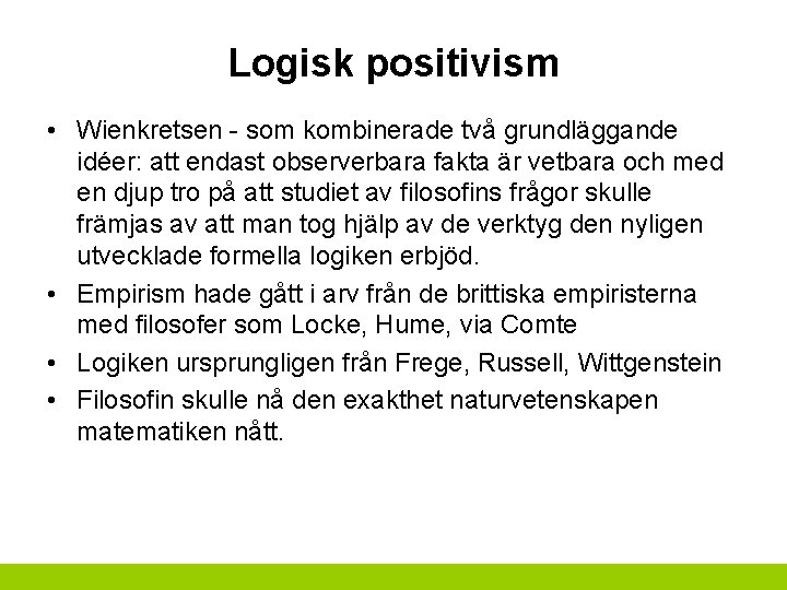 Logisk positivism • Wienkretsen - som kombinerade två grundläggande idéer: att endast observerbara fakta