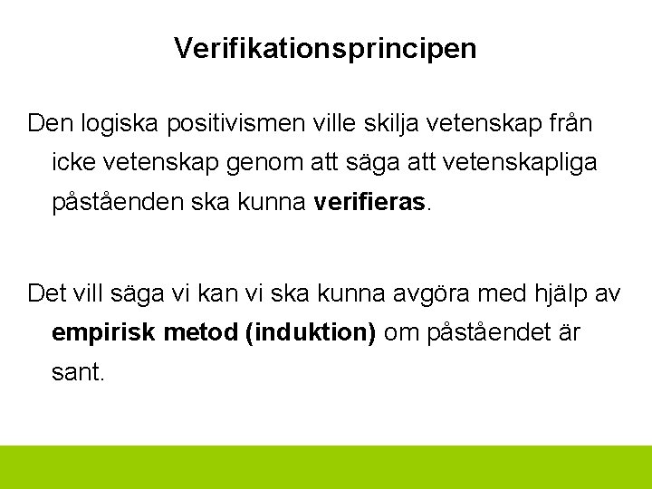 Verifikationsprincipen Den logiska positivismen ville skilja vetenskap från icke vetenskap genom att säga att