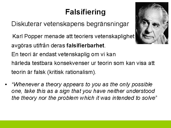 Falsifiering Diskuterar vetenskapens begränsningar Karl Popper menade att teoriers vetenskaplighet måste avgöras utifrån deras