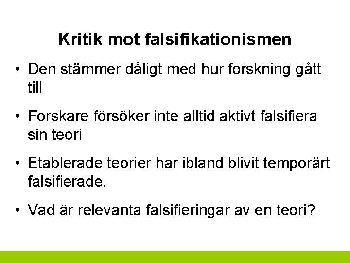 Kritik mot falsifikationismen • Den stämmer dåligt med hur forskning gått till • Forskare