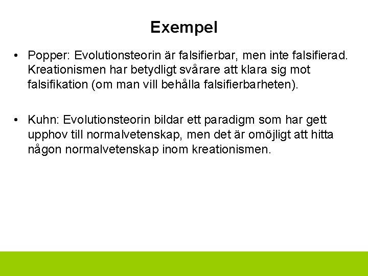 Exempel • Popper: Evolutionsteorin är falsifierbar, men inte falsifierad. Kreationismen har betydligt svårare att