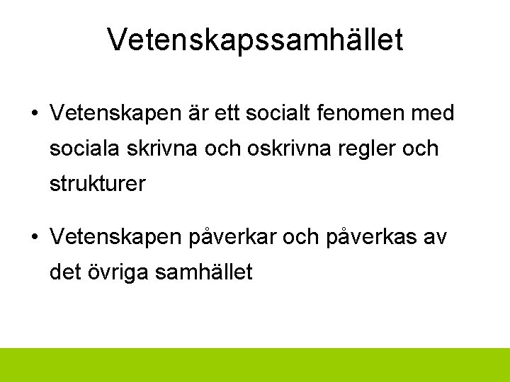 Vetenskapssamhället • Vetenskapen är ett socialt fenomen med sociala skrivna och oskrivna regler och