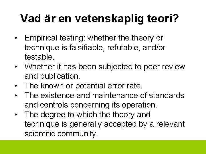 Vad är en vetenskaplig teori? • Empirical testing: whether theory or technique is falsifiable,