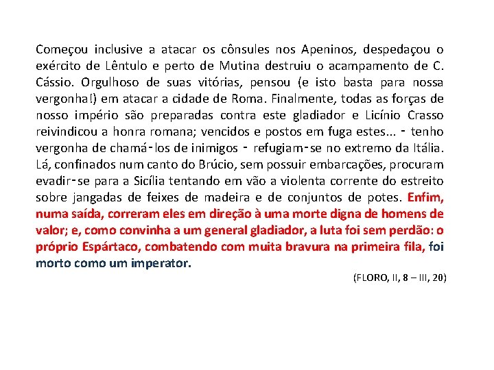  Começou inclusive a atacar os cônsules nos Apeninos, despedaçou o exército de Lêntulo