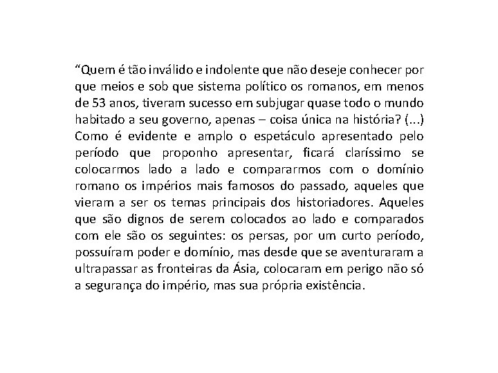 “Quem é tão inválido e indolente que não deseje conhecer por que meios e