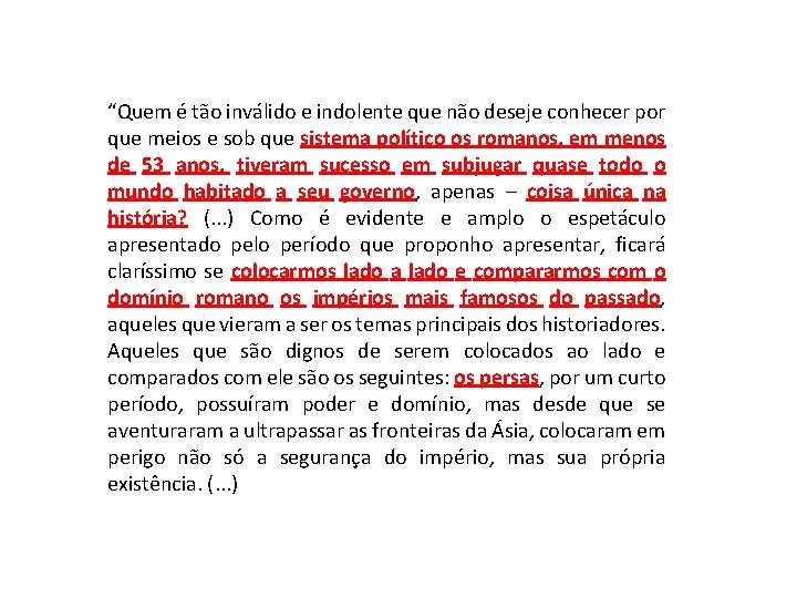 “Quem é tão inválido e indolente que não deseje conhecer por que meios e