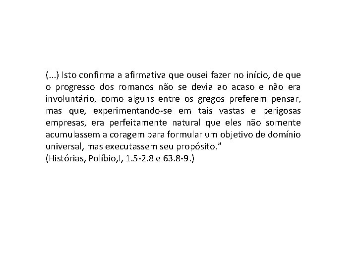 (. . . ) Isto confirma a afirmativa que ousei fazer no início, de