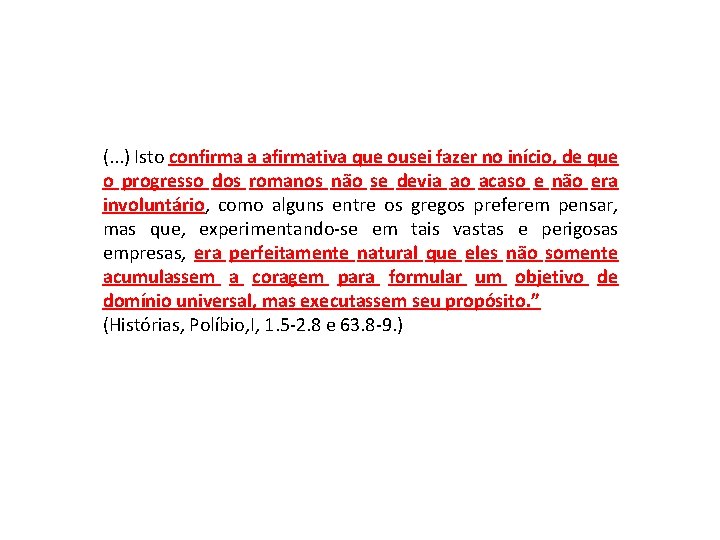 (. . . ) Isto confirma a afirmativa que ousei fazer no início, de