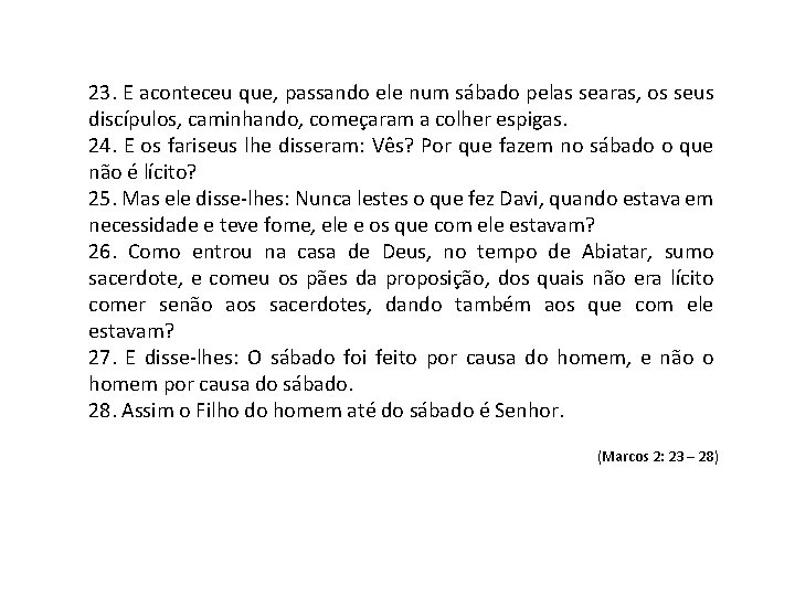 23. E aconteceu que, passando ele num sábado pelas searas, os seus discípulos, caminhando,