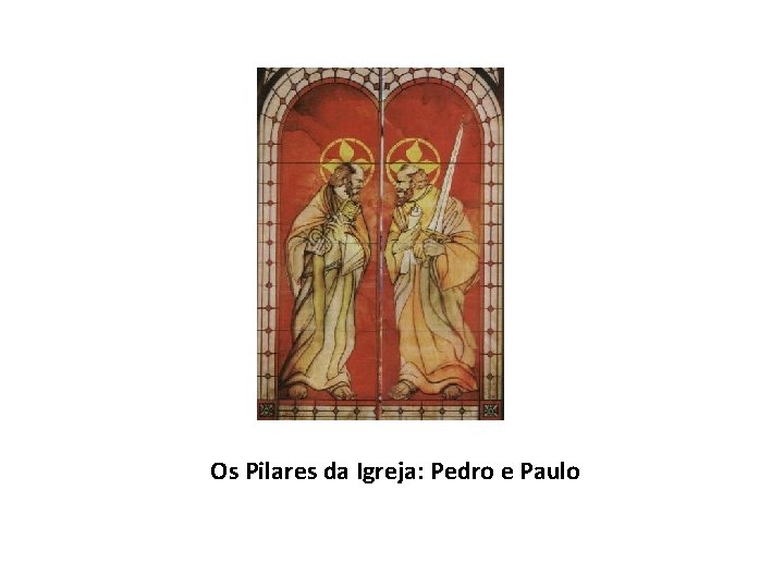 Os Pilares da Igreja: Pedro e Paulo 