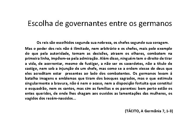 Escolha de governantes entre os germanos Os reis são escolhidos segunda sua nobreza, os