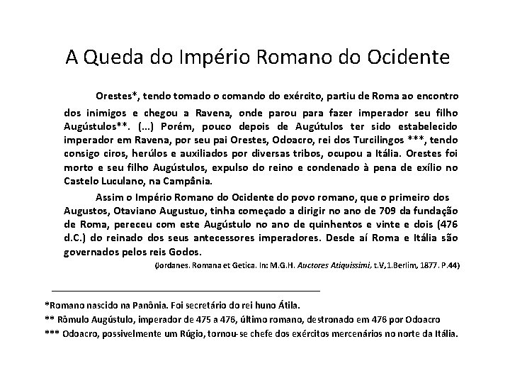 A Queda do Império Romano do Ocidente Orestes*, tendo tomado o comando do exército,