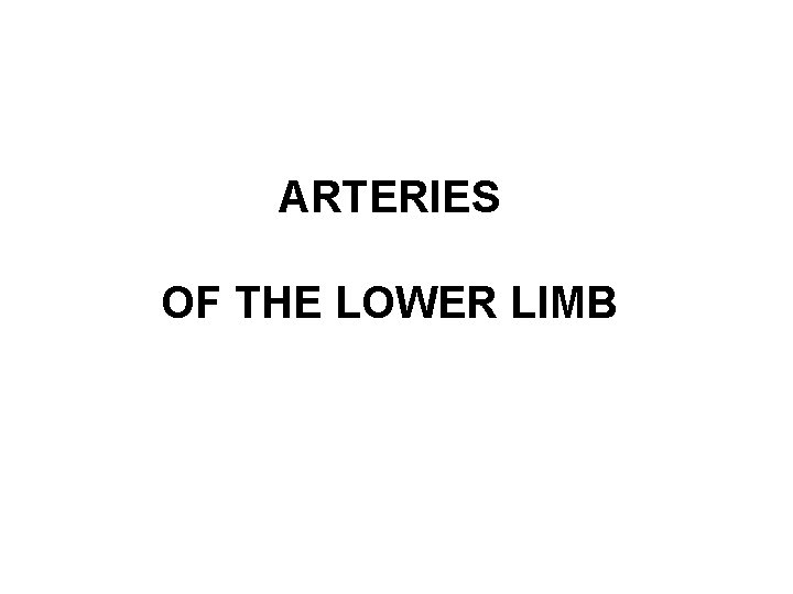 ARTERIES OF THE LOWER LIMB 