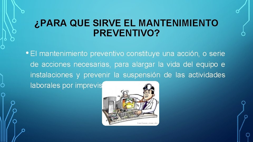 ¿PARA QUE SIRVE EL MANTENIMIENTO PREVENTIVO? • El mantenimiento preventivo constituye una acción, o