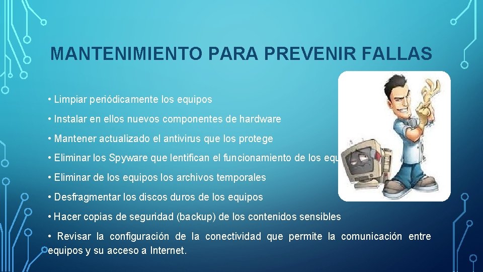 MANTENIMIENTO PARA PREVENIR FALLAS • Limpiar periódicamente los equipos • Instalar en ellos nuevos