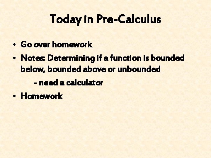 Today in Pre-Calculus • Go over homework • Notes: Determining if a function is