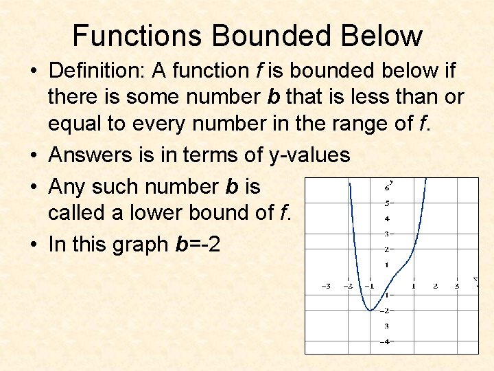 Functions Bounded Below • Definition: A function f is bounded below if there is