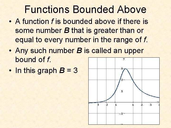 Functions Bounded Above • A function f is bounded above if there is some