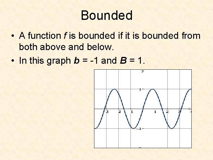 Bounded • A function f is bounded if it is bounded from both above