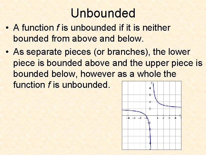 Unbounded • A function f is unbounded if it is neither bounded from above