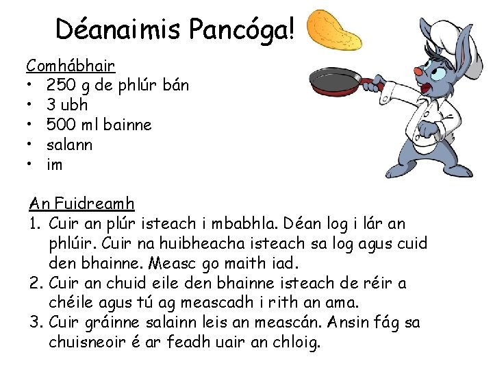 Déanaimis Pancóga! Comhábhair • 250 g de phlúr bán • 3 ubh • 500