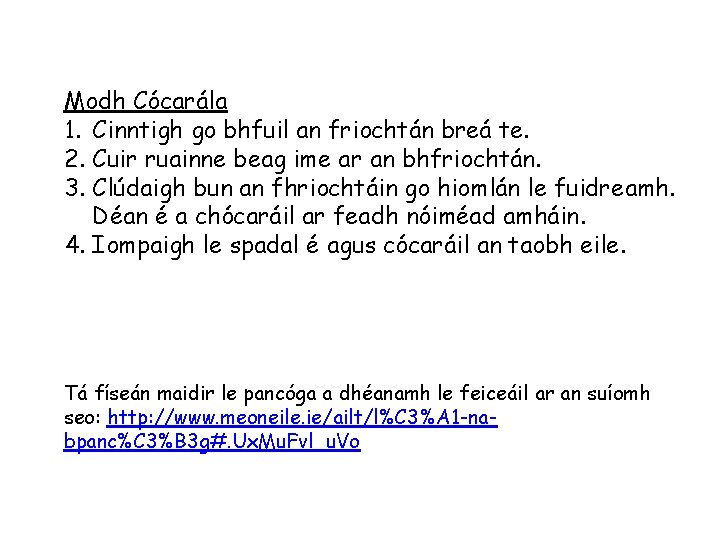 Modh Cócarála 1. Cinntigh go bhfuil an friochtán breá te. 2. Cuir ruainne beag