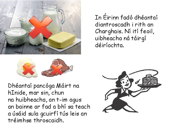 In Éirinn fadó dhéantaí diantroscadh i rith an Charghais. Ní ití feoil, uibheacha ná