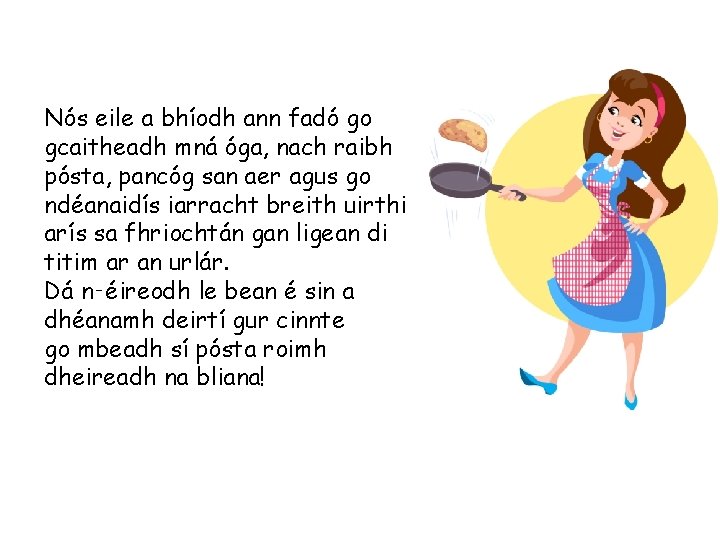 Nós eile a bhíodh ann fadó go gcaitheadh mná óga, nach raibh pósta, pancóg