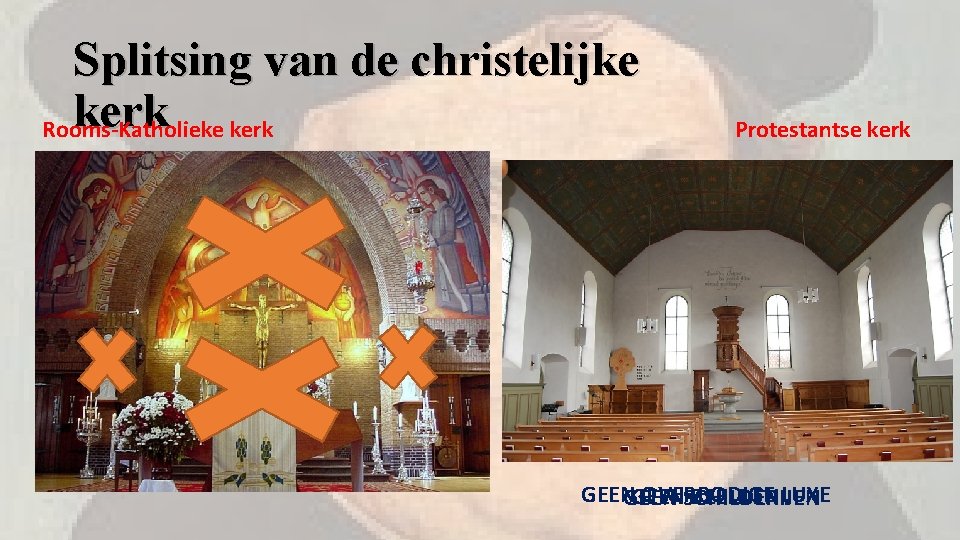 Splitsing van de christelijke kerk Rooms-Katholieke Protestantse kerk GEEN OVERBODIGE GEEN BEELDENLUXE GEEN SCHILDERIJEN