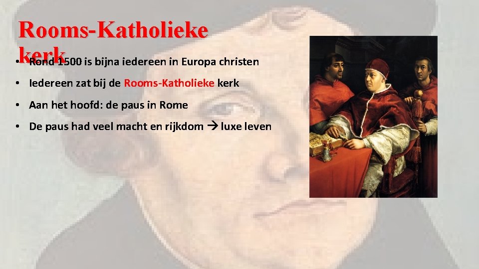 Rooms-Katholieke • kerk Rond 1500 is bijna iedereen in Europa christen • Iedereen zat