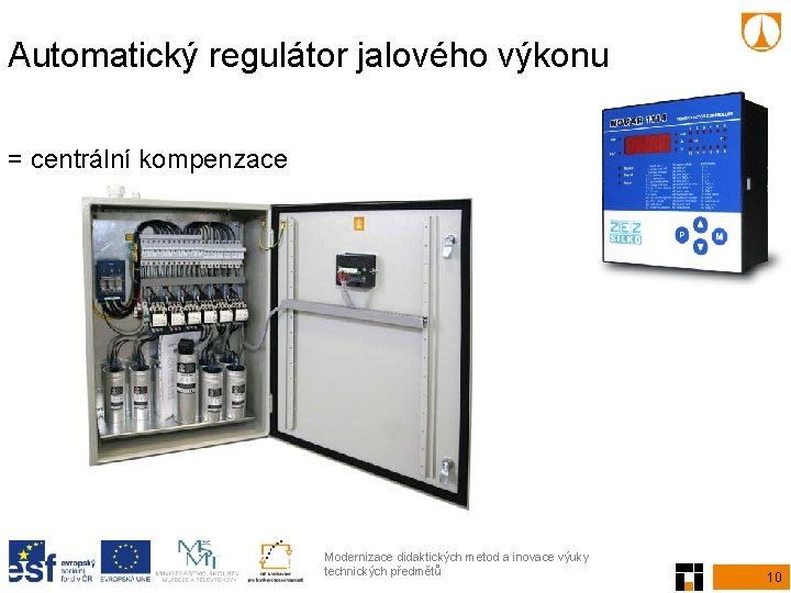 Automatický regulátor jalového výkonu = centrální kompenzace Modernizace didaktických metod a inovace výuky technických