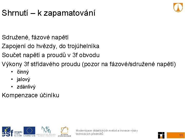 Shrnutí – k zapamatování Sdružené, fázové napětí Zapojení do hvězdy, do trojúhelníka Součet napětí