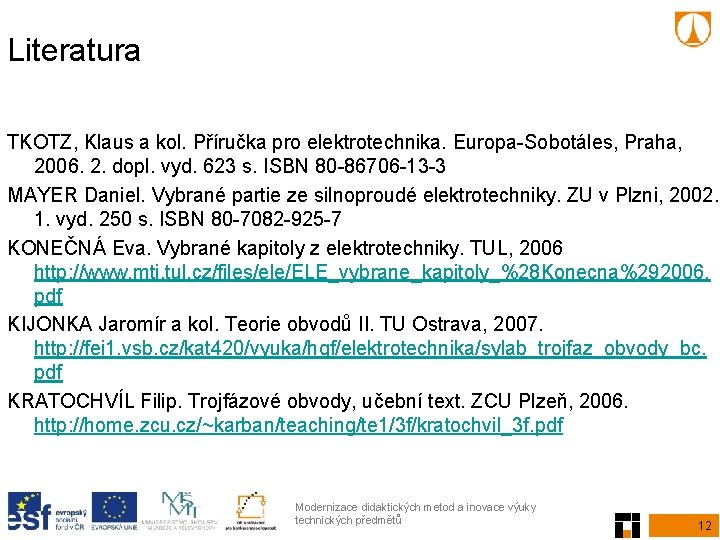 Literatura TKOTZ, Klaus a kol. Příručka pro elektrotechnika. Europa-Sobotáles, Praha, 2006. 2. dopl. vyd.