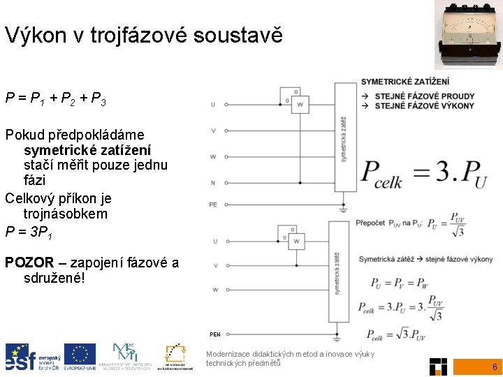 Výkon v trojfázové soustavě P = P 1 + P 2 + P 3