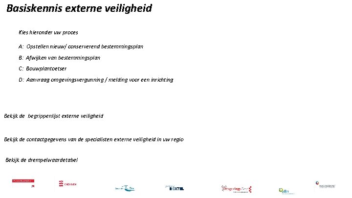 Basiskennis externe veiligheid Kies hieronder uw proces A: Opstellen nieuw/ conserverend bestemmingsplan B: Afwijken