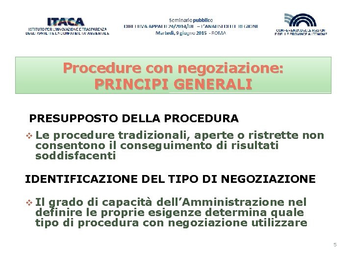 Procedure con negoziazione: PRINCIPI GENERALI PRESUPPOSTO DELLA PROCEDURA v Le procedure tradizionali, aperte o