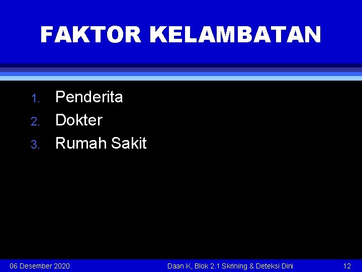 FAKTOR KELAMBATAN 1. 2. 3. Penderita Dokter Rumah Sakit 06 Desember 2020 Daan K,