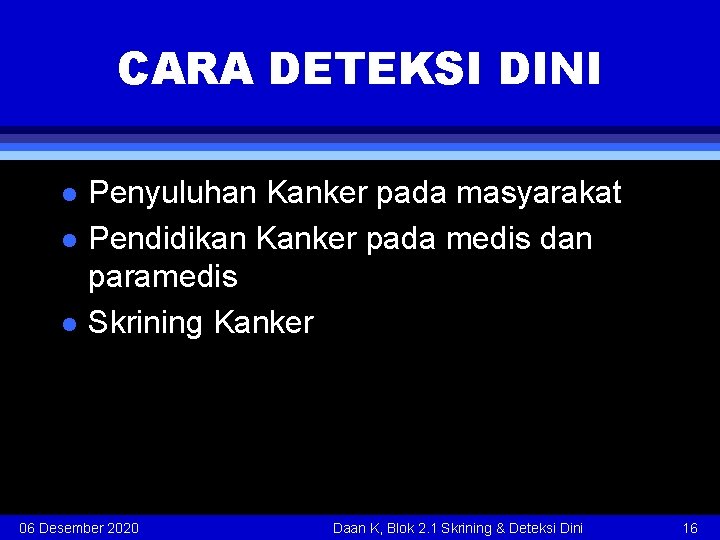 CARA DETEKSI DINI l l l Penyuluhan Kanker pada masyarakat Pendidikan Kanker pada medis