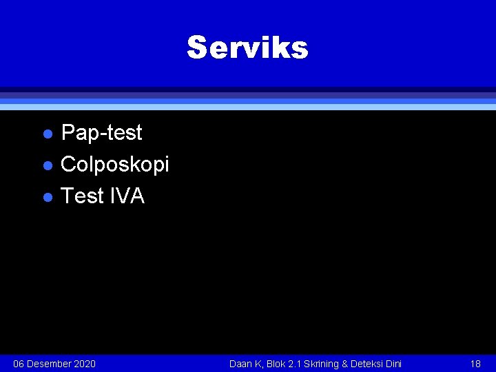 Serviks l l l Pap-test Colposkopi Test IVA 06 Desember 2020 Daan K, Blok