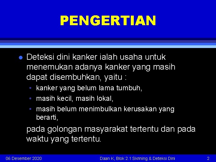 PENGERTIAN l Deteksi dini kanker ialah usaha untuk menemukan adanya kanker yang masih dapat