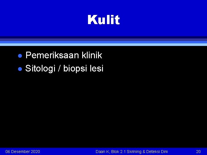 Kulit l l Pemeriksaan klinik Sitologi / biopsi lesi 06 Desember 2020 Daan K,