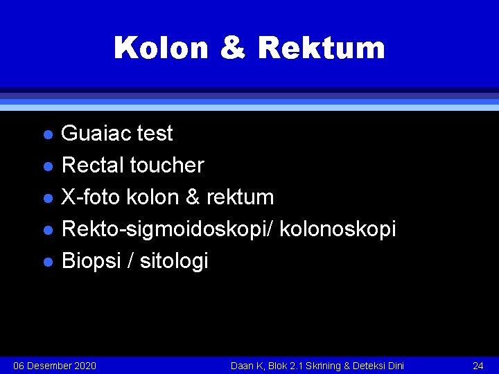 Kolon & Rektum l l l Guaiac test Rectal toucher X-foto kolon & rektum