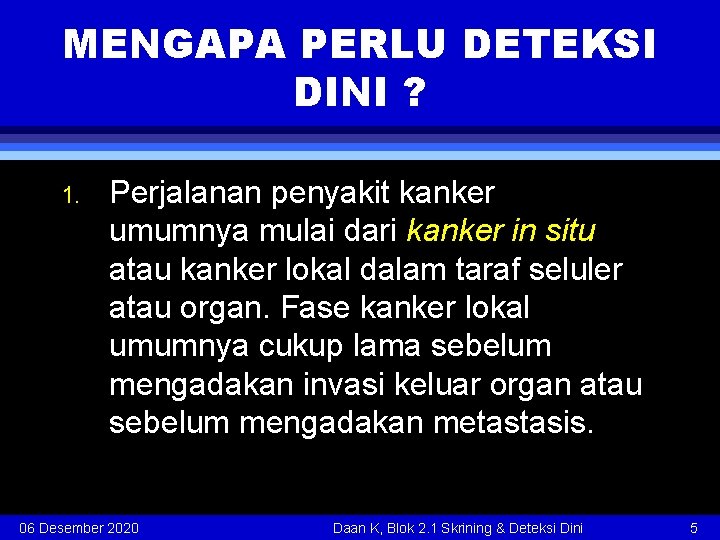 MENGAPA PERLU DETEKSI DINI ? 1. Perjalanan penyakit kanker umumnya mulai dari kanker in