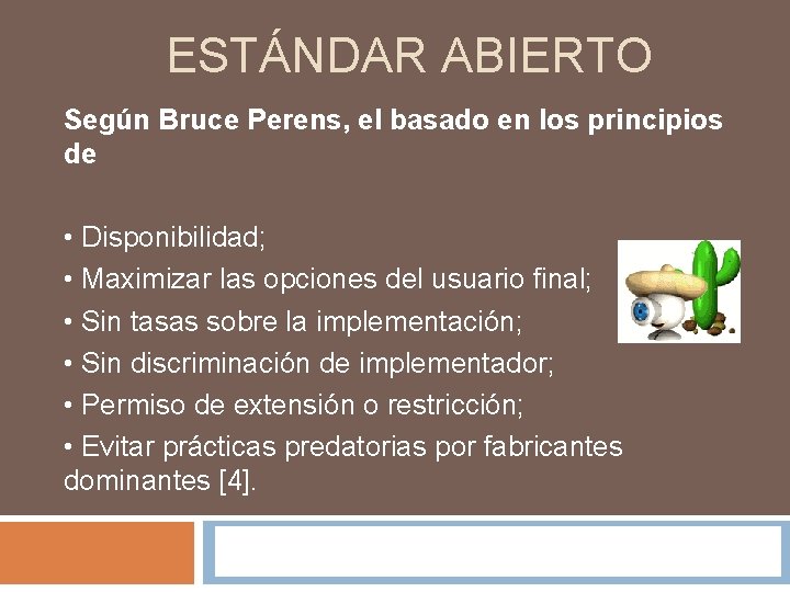 ESTÁNDAR ABIERTO Según Bruce Perens, el basado en los principios de • Disponibilidad; •