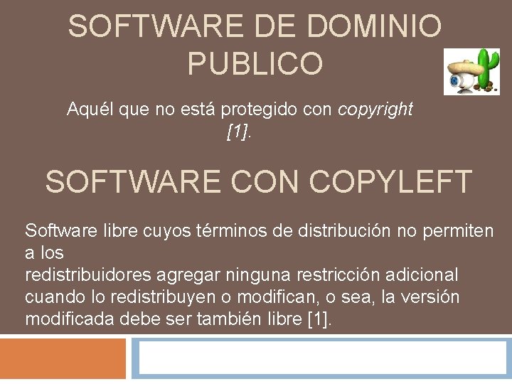 SOFTWARE DE DOMINIO PUBLICO Aquél que no está protegido con copyright [1]. SOFTWARE CON