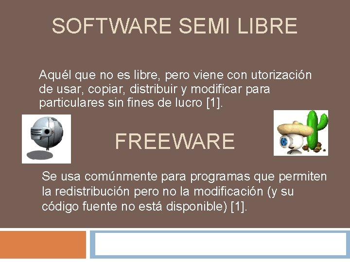 SOFTWARE SEMI LIBRE Aquél que no es libre, pero viene con utorización de usar,