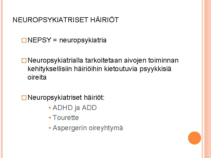 NEUROPSYKIATRISET HÄIRIÖT � NEPSY = neuropsykiatria � Neuropsykiatrialla tarkoitetaan aivojen toiminnan kehityksellisiin häiriöihin kietoutuvia