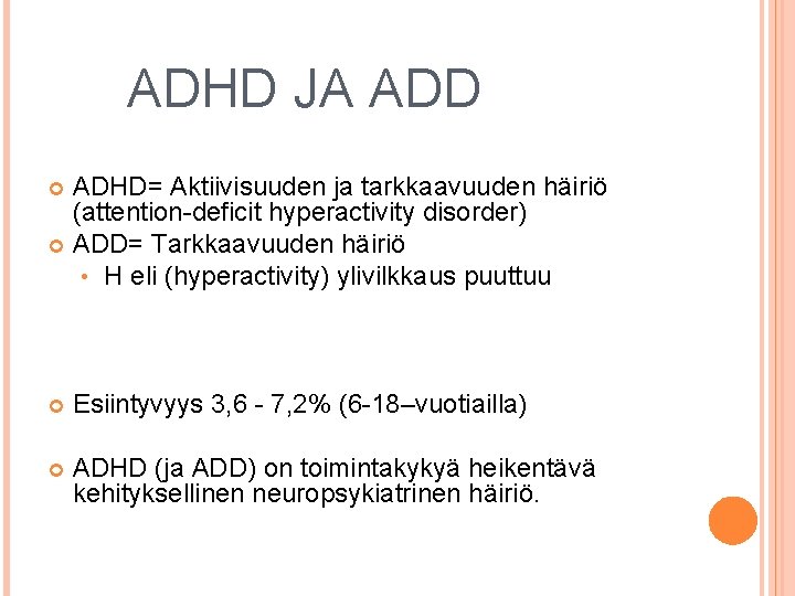 ADHD JA ADD ADHD= Aktiivisuuden ja tarkkaavuuden häiriö (attention-deficit hyperactivity disorder) ADD= Tarkkaavuuden häiriö