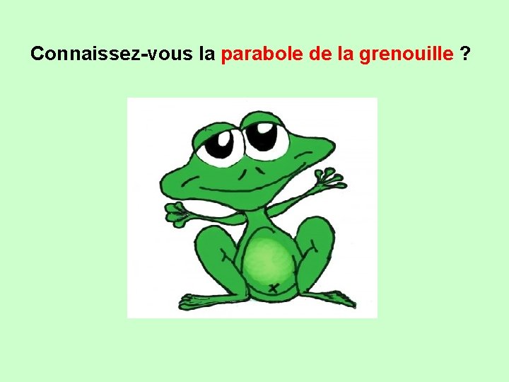 Connaissez-vous la parabole de la grenouille ? 